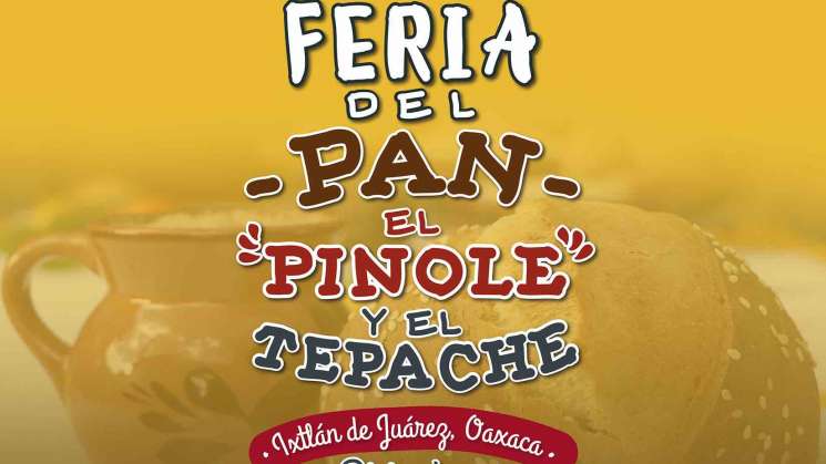Ixtlán de Juárez invita a 2da. Feria del Pan,Pinole y el Tepache