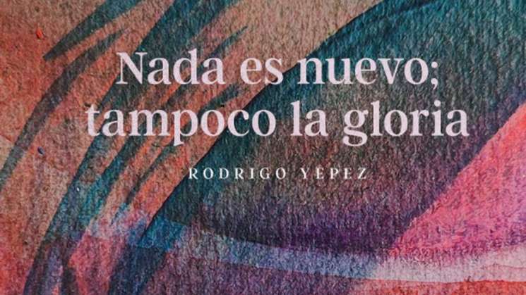 El IAGO Inaugura “Nada es Nuevo: Tampoco la Gloria