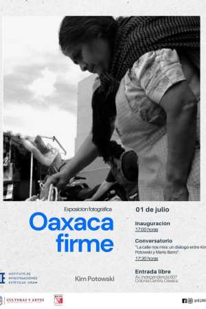 MUPO presenta la exposición Oaxaca Firme de Kim Potowski