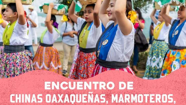 Invitan a disfrutar el Encuentro de Chinas Oaxaqueñas
