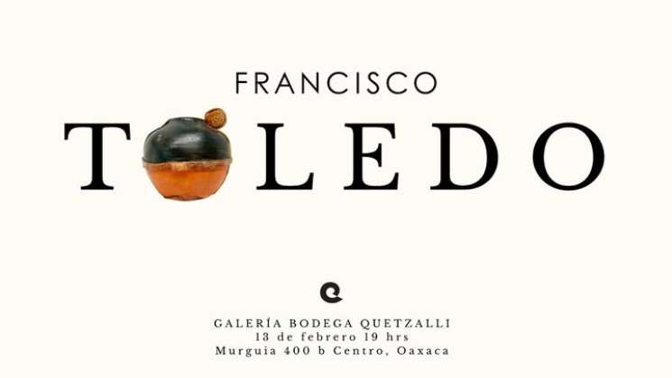 Francisco Toledo, exposición que presenta la Bodega Quetzalli