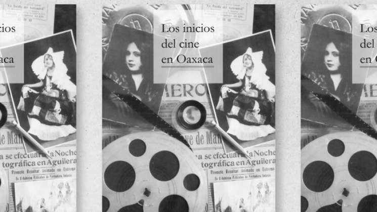 Presentan el libro Los inicios del cine en Oaxaca